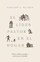 El Líder Pastor En El Hogar: Conocer, Liderar, Proteger Y Proveer Para Tu Familia (Spanish Edition) B0FH7QQ24C Book Cover