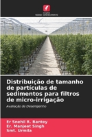 Distribuição de tamanho de partículas de sedimentos para filtros de micro-irrigação: Avaliação de Desempenho (Portuguese Edition) 6203833800 Book Cover