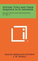 Pottery Types and Their Sequence in El Salvador: Indian Notes and Monographs, V1, No. 4 1258524570 Book Cover