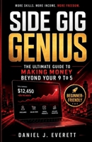 Side Gig Genius: The Ultimate Guide to Making Money Beyond Your 9 to 5 (Break Into Wealth Series) B0H17J1411 Book Cover
