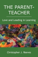 The Parent-Teacher: Love and Leading in Learning B0BZ6Q7SJC Book Cover