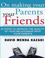 On Making Your Parents Your Friends 1329455479 Book Cover