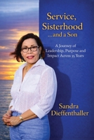 Service, Sisterhood … and a Son: A Journey of Leadership, Purpose, and Impact Across 35 Years 9769794813 Book Cover