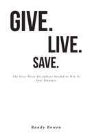 Give. Live. Save.: The First Three Disciplines Needed to Win in Your Finances 1638609500 Book Cover