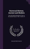 Universal History, Ancient and Modern: From the Earliest Records of Time, to the General Peace of 1801, Volume 10 1358285373 Book Cover