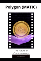 Polygon (MATIC): The Future of Cryptocurrency B0FT3PBXBC Book Cover