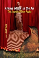 Always Music in the Air: The Sounds of Twin Peaks 1959748106 Book Cover