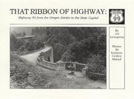 That Ribbon of Highway I : Highway 99 from the Oregon Border to the State Capital 0965137732 Book Cover