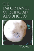 The Importance of Being an Alcoholic 1688567186 Book Cover