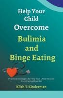 Help Your Child Overcome Bulimia and Binge Eating B0C6G8ZG7K Book Cover