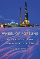 Wheel of Fortune: The Battle for Oil and Power in Russia 0674066472 Book Cover