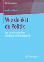 Wie Denkst Du Politik: Zur Entwicklung Eines Didaktischen Politikbegriffs 3658188332 Book Cover