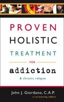 Proven Holistic Treatment for Addiction & Chronic Relapse 1598863754 Book Cover