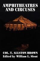 Amphitheatres and Circuses: A History from Their Earliest Date to 1861 With Sketches of Some of the Principal Performers (Clipper Studies) 0913960330 Book Cover
