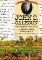 John C. Calhoun and the Roots of War (History of the Civil War Series) 0382099362 Book Cover