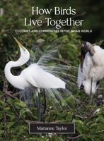 How Birds Live Together: Colonies and Communities in the Avian World 0691231907 Book Cover