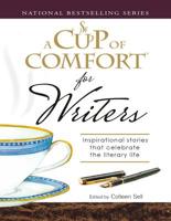 A Cup of Comfort for Writers: Inspirational Stories That Celebrate the Literary Life 1598692682 Book Cover