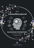 Das Lebensathleten Journal: Das geistige Fitnessstudio f?r mehr Erfolg und Lebensfreude 3755738643 Book Cover