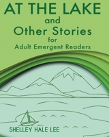 At the Lake and Other Stories for Adult Emergent Readers 193875784X Book Cover