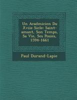 Un Acad�micien Du Xviie Si�cle: Saint-amant, Son Temps, Sa Vie, Ses Po�sies, 1594-1661 1288148445 Book Cover