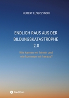 Endlich raus aus der Bildungskatastrophe 2.0: Wie kamen wir hinein und wie kommen wir heraus? (German Edition) 338458435X Book Cover