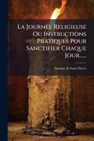 La Journ�e Religieuse Ou Instructions Pratiques Pour Sanctifier Chaque Jour...... 1271170965 Book Cover