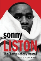 Sonny Liston: The Champ Nobody Wanted 1958425443 Book Cover