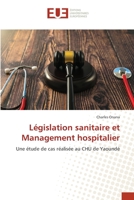 Législation sanitaire et Management hospitalier: Une étude de cas réalisée au CHU de Yaoundé (French Edition) 6203455776 Book Cover