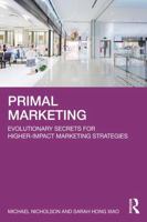 Primal Marketing: Evolutionary Secrets for Higher-Impact Marketing Strategies 1041149050 Book Cover