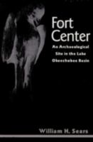 Fort Center: An Archaeological Site in the Lake Okeechobee Basin (Ripley P. Bullen Series) 0813012988 Book Cover