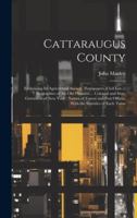 Cattaraugus County: Embracing its Agricultural Society, Newspapers, Civil List ... Biographies of the old Pioneers ... Colonial and State Governors of ... Offices, With the Statistics of Each Town 1019582596 Book Cover