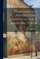 Planning an Advertising Campaign for a Manufacturer 0548899541 Book Cover