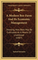 A Modern Bee-farm And Its Economic Management: Showing How Bees May Be Cultivated As A Means Of Livelihood 1014781965 Book Cover