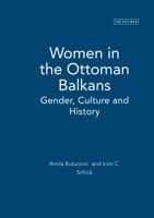 Women in the Ottoman Balkans: Gender, Culture and History 1845115058 Book Cover