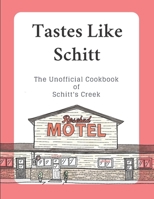 Tastes Like Schitt: The Unofficial Cookbook of Schitt's Creek B08R6NB57C Book Cover