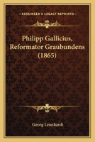 Philipp Gallicius Reformator Graubundens 1104890089 Book Cover