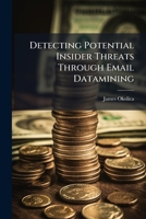 Detecting Potential Insider Threats Through Email Datamining 1288255322 Book Cover