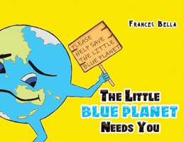 The Little Blue Planet Needs You 1398410721 Book Cover