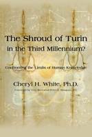 The Shroud of Turin in the Third Millennium?: Confronting the Limits of Human Knowledge B0GFP4PKQ6 Book Cover
