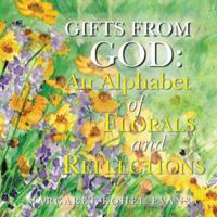 Gifts from God: An Alphabet of Florals and Reflections 1490890033 Book Cover
