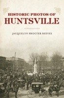 Historic Photos of Huntsville 1596523727 Book Cover
