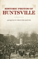 Historic Photos of Huntsville 1683369599 Book Cover