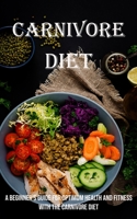 Carnivore Diet: A Beginner's Guide for Optimum Health and Fitness With the Carnivore Diet 1990666655 Book Cover