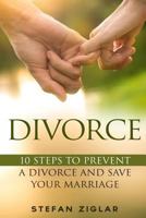 Divorce: Ten Steps to Preventing a Divorce and Save Your Marriage 1523301570 Book Cover