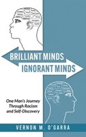 Brilliant Minds, Ignorant Minds: One Man's Journey Through Racism and Self-Discovery B0FFF5W82L Book Cover