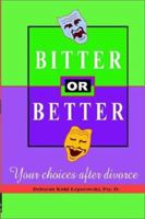 Bitter or Better - Your Choice After Divorce 1587411105 Book Cover