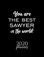 You Are The Best Sawyer In The World! 2020 Planner: Nice 2020 Calendar for Sawyer Christmas Gift Idea for Sawyer Sawyer Journal for 2020 120 pages 8.5x11 inches 1710345195 Book Cover