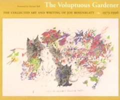 The Voluptuous Gardener: The Collected Art and Writing of Joe Rosenblatt, 1973-1996 088878371X Book Cover