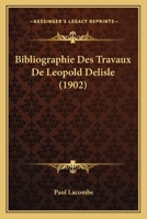 Bibliographie Des Travaux De Leopold Delisle (1902) 116770973X Book Cover