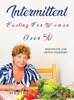 Intermittent Fasting for Women Over 50: Rejuvenate and detox your body 1387245902 Book Cover